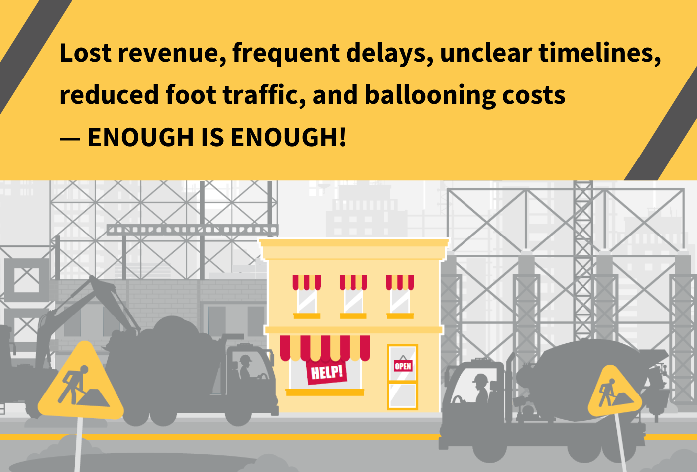 Lost revenue, frequent delays, unclear timelines, reduced foot traffic, and ballooning costs — ENOUGH IS ENOUGH!