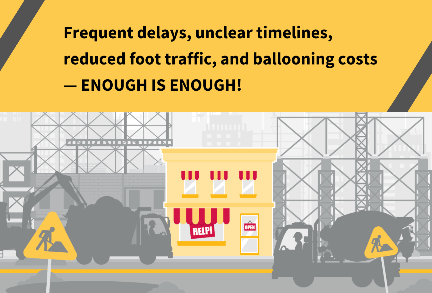 Frequent delays, unclear timelines, reduced foot traffic, and ballooning costs — ENOUGH IS ENOUGH!