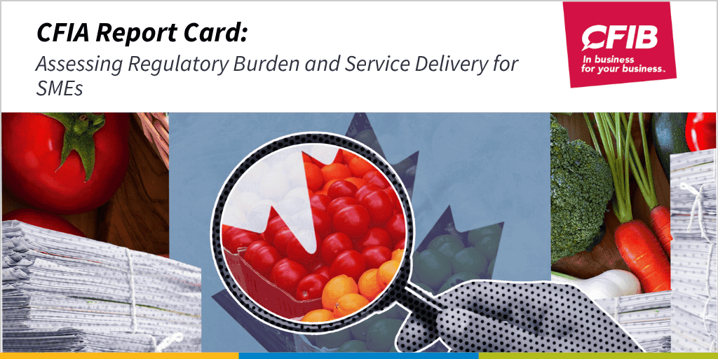 CFIA Report Card: Assessing Regulatory Burden and Service Delivery for SMEs report with image of a magnifying glass held on fruits superimposed on flag of Canada