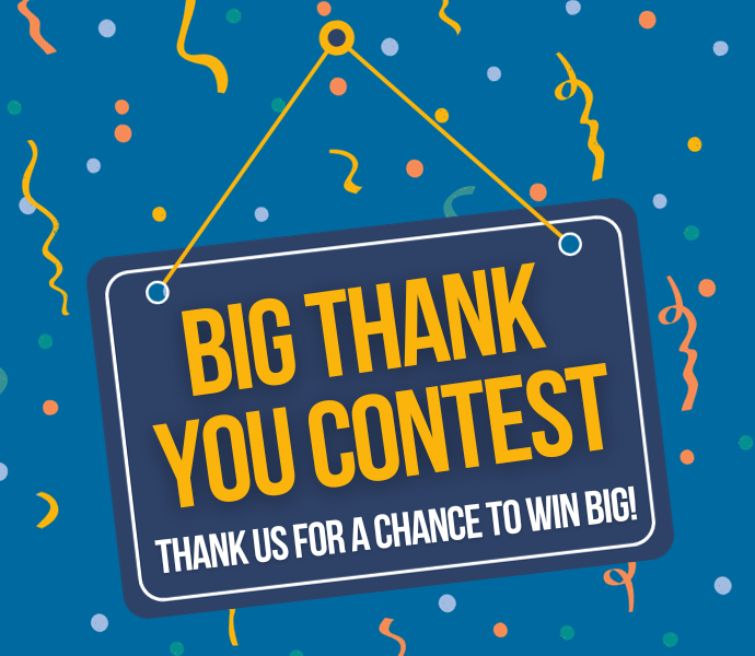 Big Thank You Contest - Thank us for a chance to win big