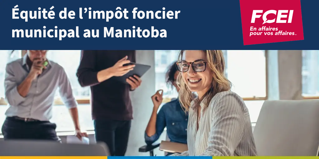 Rapport de la FCEI sur l’équité de l’impôt foncier municipal au Manitoba, illustré par un groupe de professionnels travaillant ensemble dans un bureau.