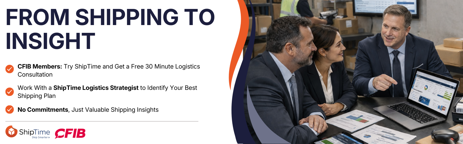 From Shipping to Insight. CFIB Members: Try ShipTime and get a free 20 minute logistics consultation. Working with a ShipTime Logistics Strategist to identify your best shipping plan. No commitments, just valuable shipping insights