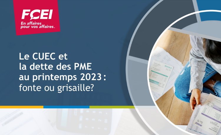 Le CUEC et la dette des PME au printemps 2023 : fonte ou grisaille?